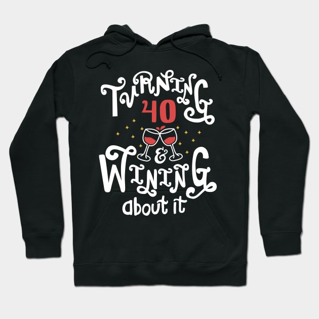 Turning 40 and Wining About It Hoodie by KsuAnn